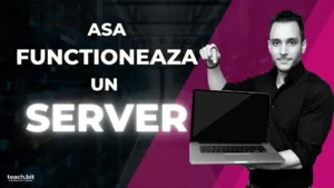 Ce este un Server si cum functioneaza? | Cursuri IT @TeachBit.ro