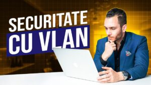 Cum configurezi un VLAN pentru securizarea accesului la retea